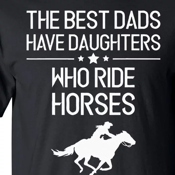 The Best Dads Have Daughters Who Ride Horses Horse Girl Tall T-Shirt