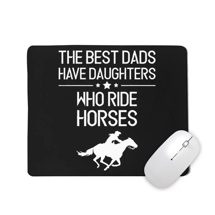 The Best Dads Have Daughters Who Ride Horses Horse Girl Mousepad