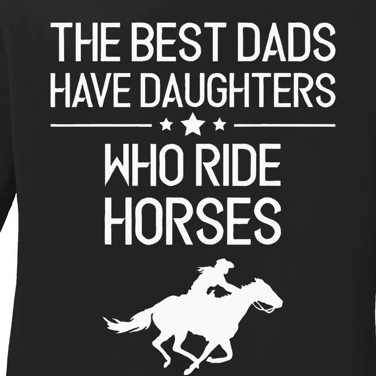 The Best Dads Have Daughters Who Ride Horses Horse Girl Ladies Long Sleeve Shirt