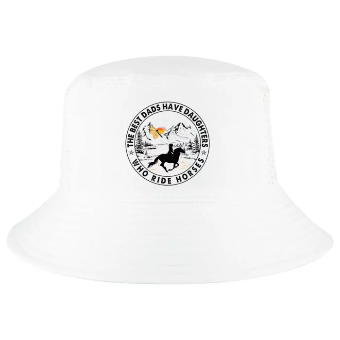 The Best Dads Have Daughters Who Ride Horses Cool Comfort Performance Bucket Hat