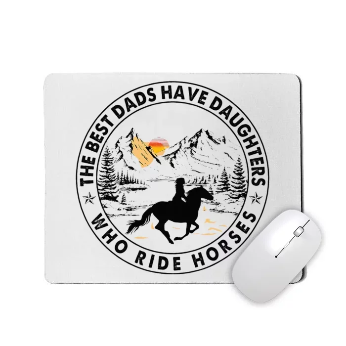 The Best Dads Have Daughters Who Ride Horses Mousepad