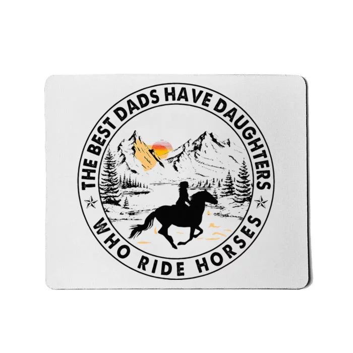 The Best Dads Have Daughters Who Ride Horses Mousepad