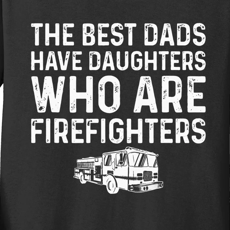 The Best Dads Have Daughters Who Are Firefighters Kids Long Sleeve Shirt