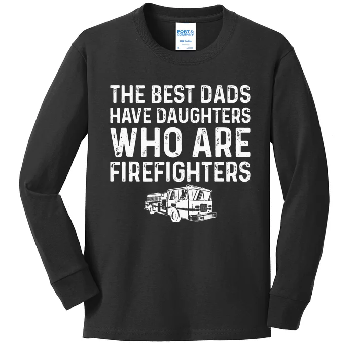 The Best Dads Have Daughters Who Are Firefighters Kids Long Sleeve Shirt