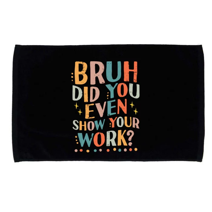 Teacher Bruh Did You Even Show Your Work Funny Microfiber Hand Towel