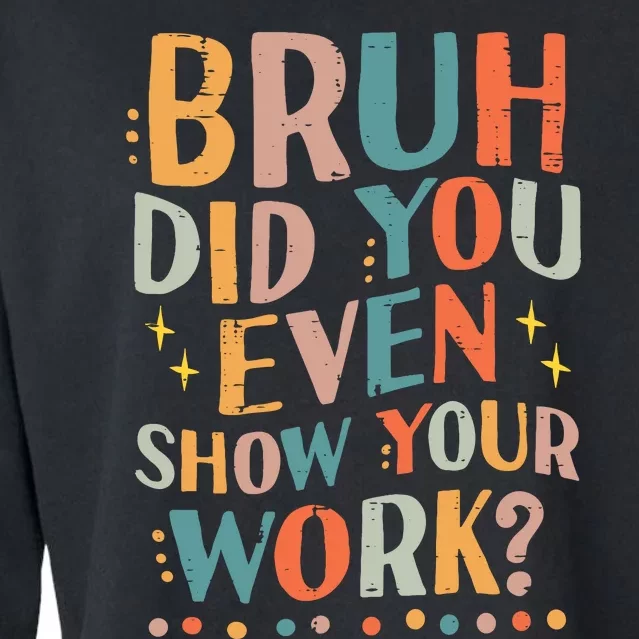 Teacher Bruh Did You Even Show Your Work Funny Cropped Pullover Crew