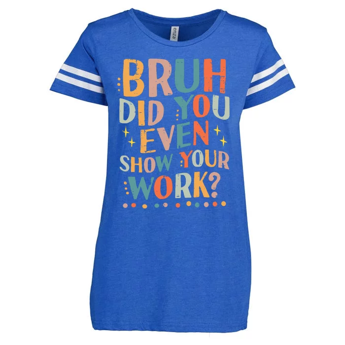 Teacher Bruh Did You Even Show Your Work Funny Enza Ladies Jersey Football T-Shirt