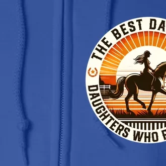 The Best Dads Have Daughters Who Ride Horses FatherS Day Cool Gift Full Zip Hoodie