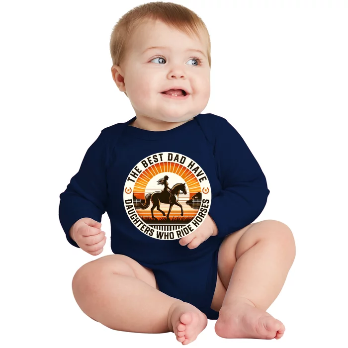 The Best Dads Have Daughters Who Ride Horses FatherS Day Cool Gift Baby Long Sleeve Bodysuit