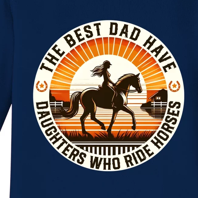 The Best Dads Have Daughters Who Ride Horses FatherS Day Cool Gift Baby Long Sleeve Bodysuit