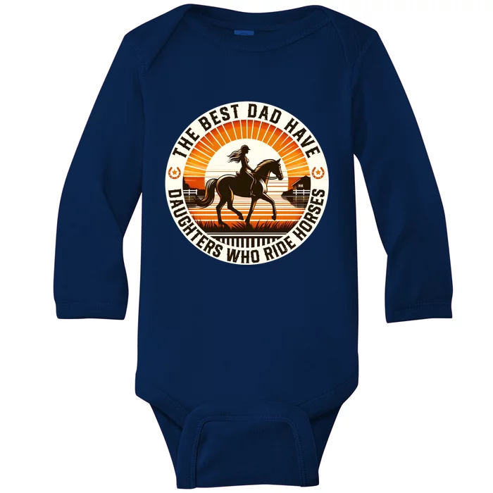 The Best Dads Have Daughters Who Ride Horses FatherS Day Cool Gift Baby Long Sleeve Bodysuit