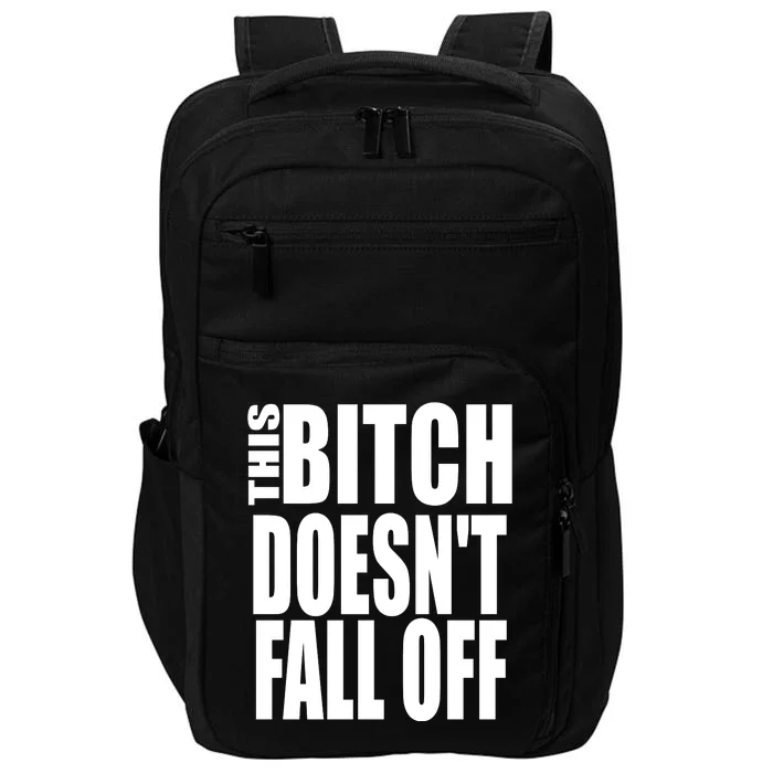 THIS BITCH DOESN'T FALL OFF Impact Tech Backpack