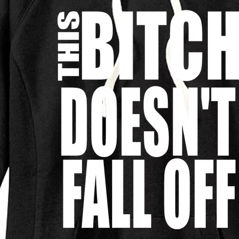 THIS BITCH DOESN'T FALL OFF Women's Fleece Hoodie