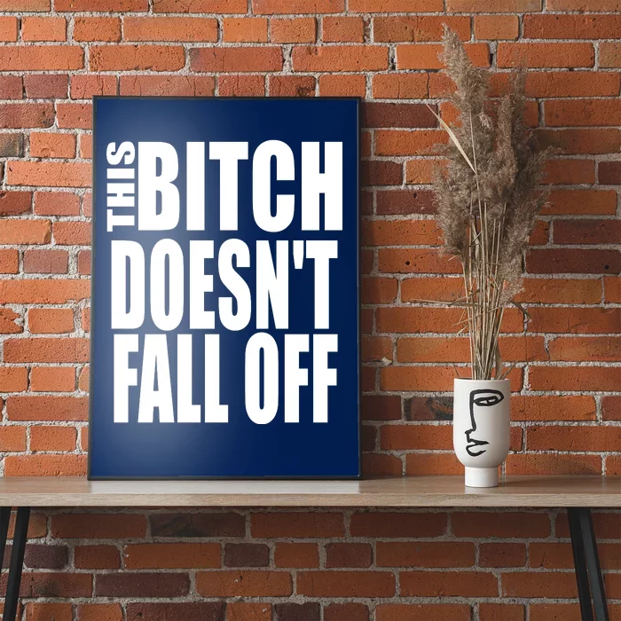 THIS BITCH DOESN'T FALL OFF Poster