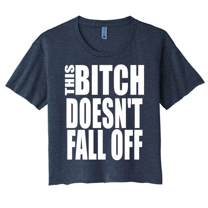 THIS BITCH DOESN'T FALL OFF Women's Crop Top Tee