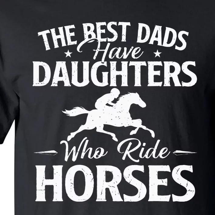 The Best Dads Have Daughters Who Ride Horses Horse Lover Tall T-Shirt