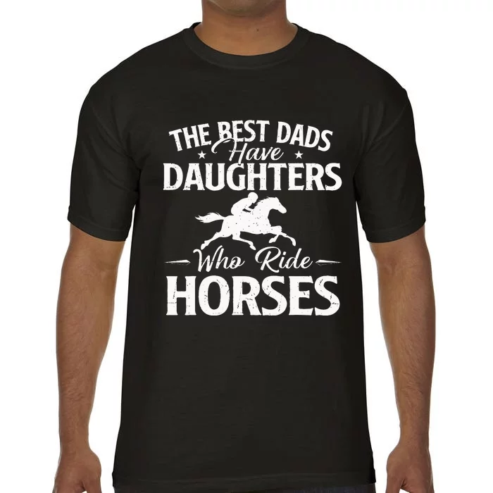 The Best Dads Have Daughters Who Ride Horses Horse Lover Comfort Colors T-Shirt