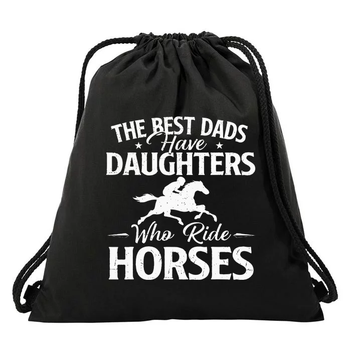 The Best Dads Have Daughters Who Ride Horses Horse Lover Drawstring Bag