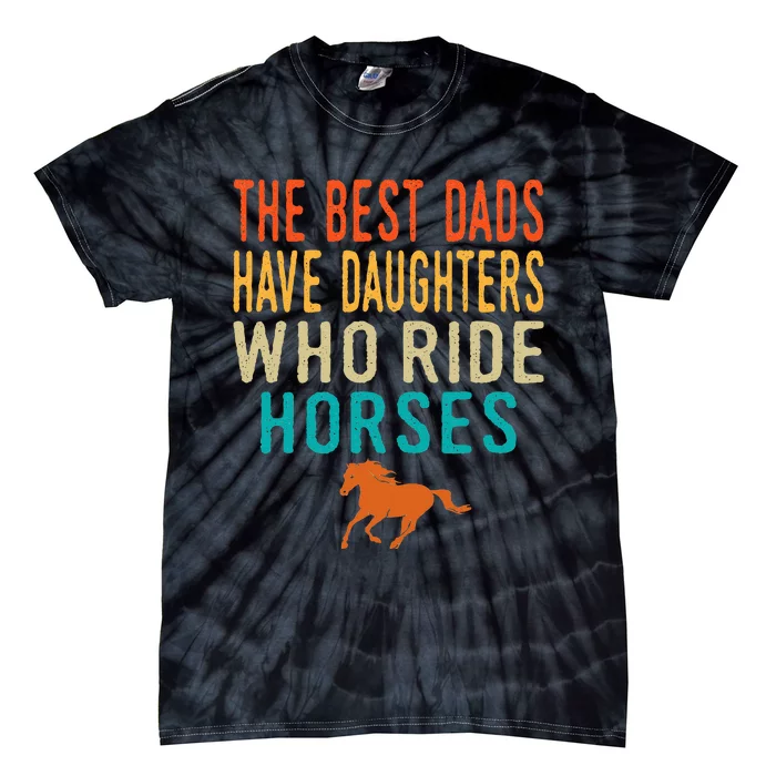 The Best Dads Have Daughters Who Ride Horses retro vintage Tie-Dye T-Shirt