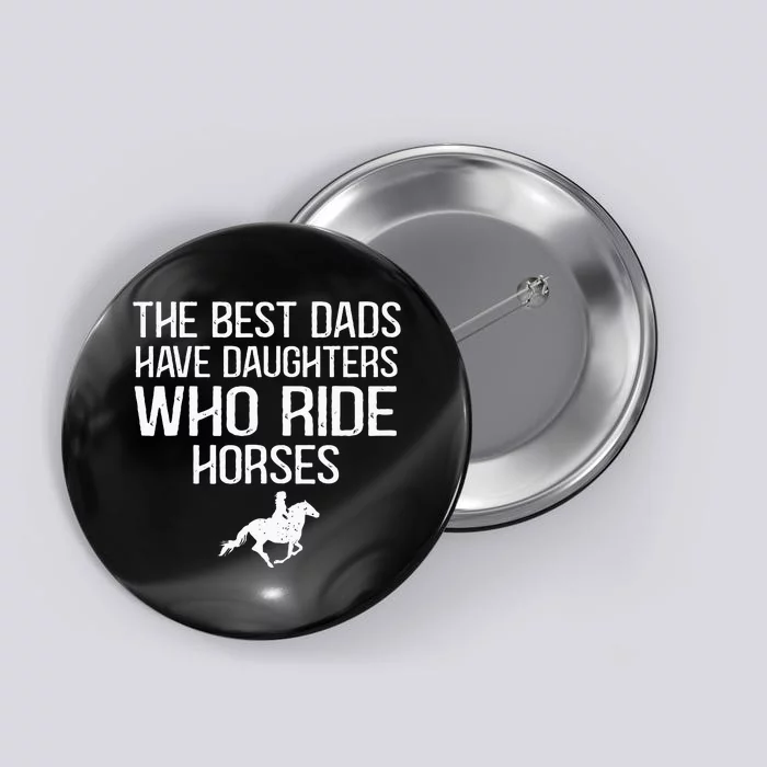 The Best Dads Have Daughters Who Ride Horses Button