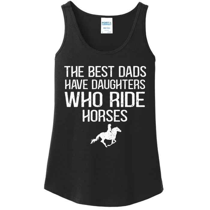 The Best Dads Have Daughters Who Ride Horses Ladies Essential Tank