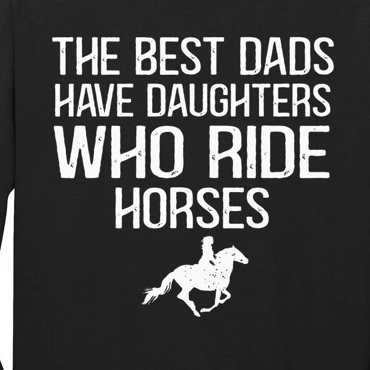 The Best Dads Have Daughters Who Ride Horses Tall Long Sleeve T-Shirt