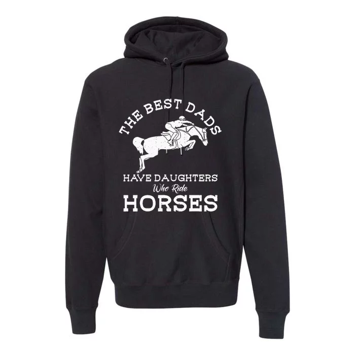 The Best Dads Have Daughters Who Ride Horses Horse Lover Premium Hoodie