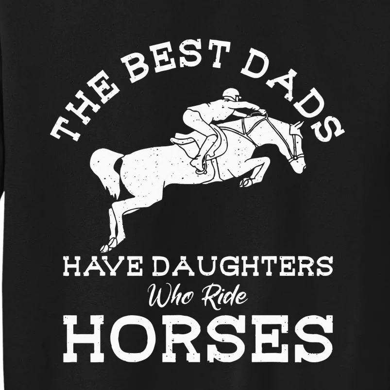 The Best Dads Have Daughters Who Ride Horses Horse Lover Tall Sweatshirt