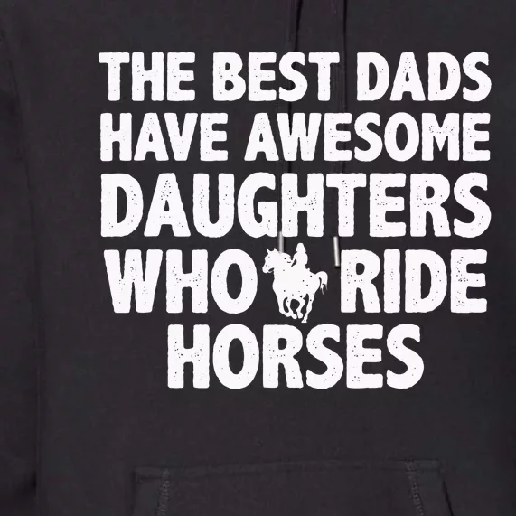 The best dads have daughters who ride horses funny dad gift Premium Hoodie