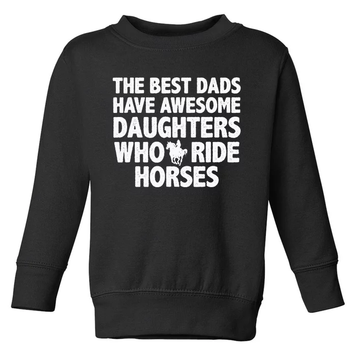 The best dads have daughters who ride horses funny dad gift Toddler Sweatshirt