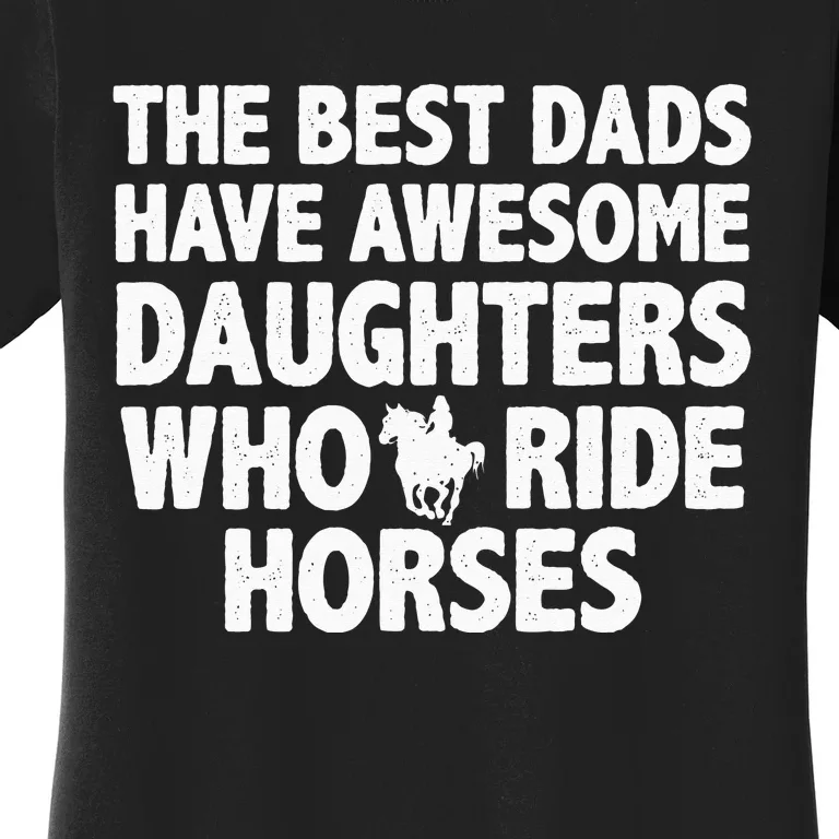 The best dads have daughters who ride horses funny dad gift Women's T-Shirt