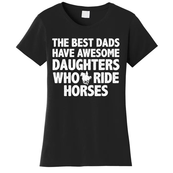 The best dads have daughters who ride horses funny dad gift Women's T-Shirt