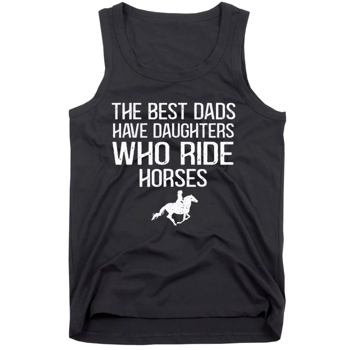 The Best Dads Have Daughters Who Ride Horses Tank Top