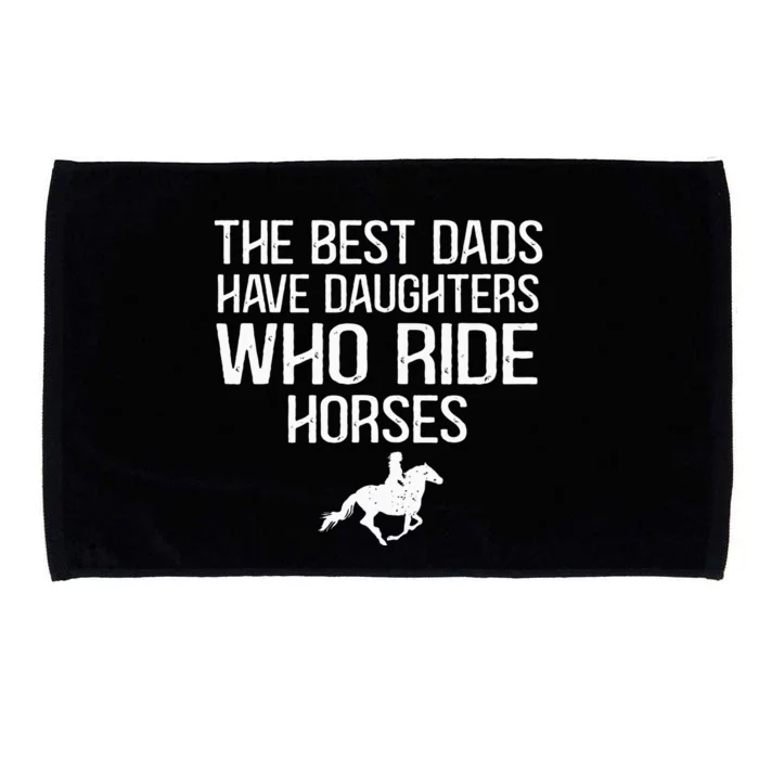 The Best Dads Have Daughters Who Ride Horses Microfiber Hand Towel