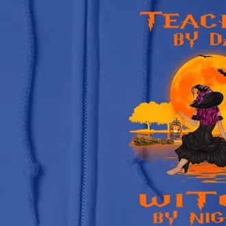 Teacher By Day Witch By Night Funny Halloween Costume Gift Full Zip Hoodie