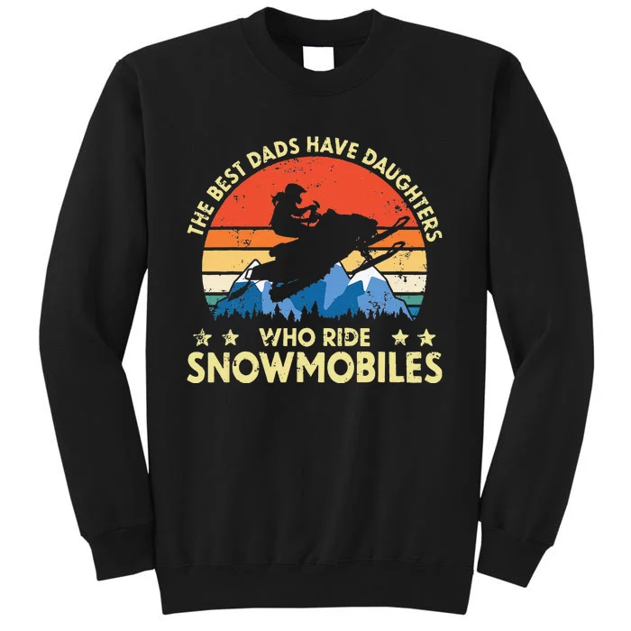 The Best Dads Have Daughters Who Ride Snowmobiles Riding Tall Sweatshirt