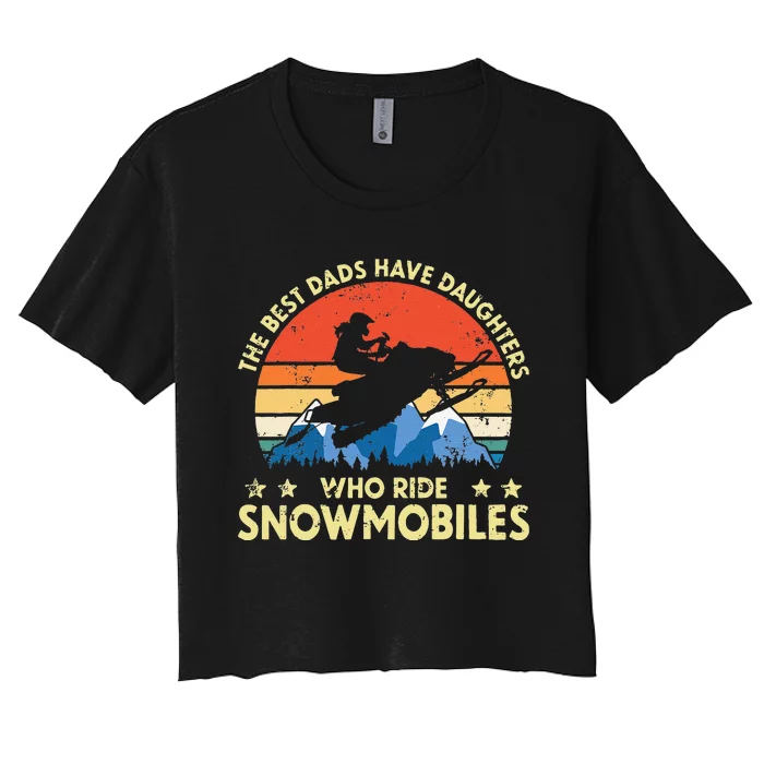 The Best Dads Have Daughters Who Ride Snowmobiles Riding Women's Crop Top Tee