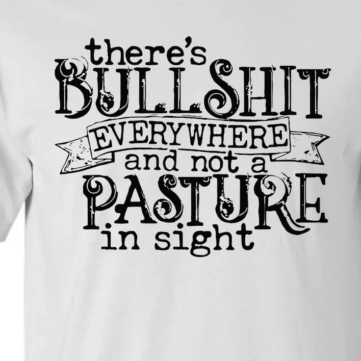 There’s Bullshit Everywhere And Not A Pasture In Sight Quote Tall T-Shirt