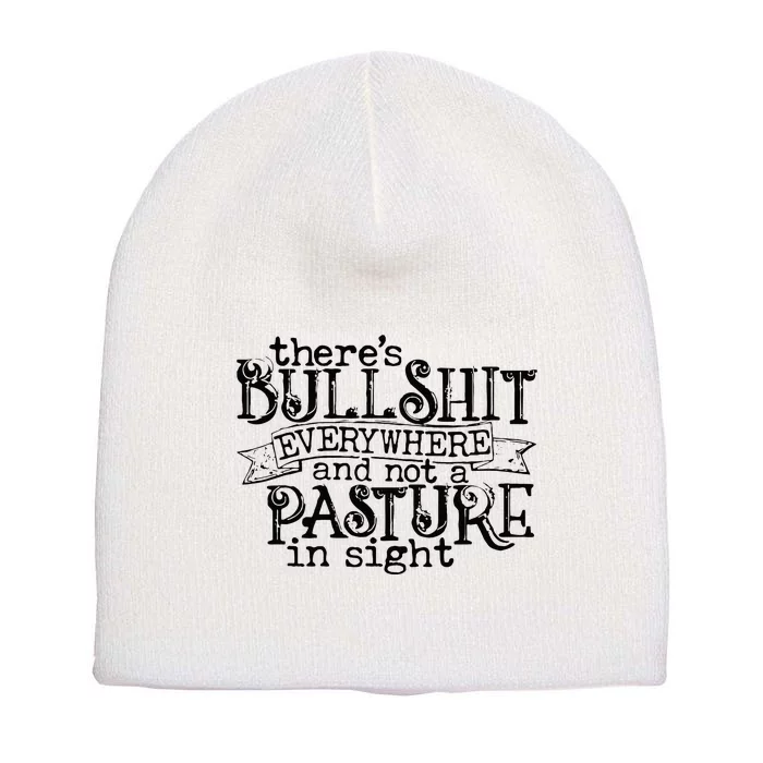 There’s Bullshit Everywhere And Not A Pasture In Sight Quote Short Acrylic Beanie