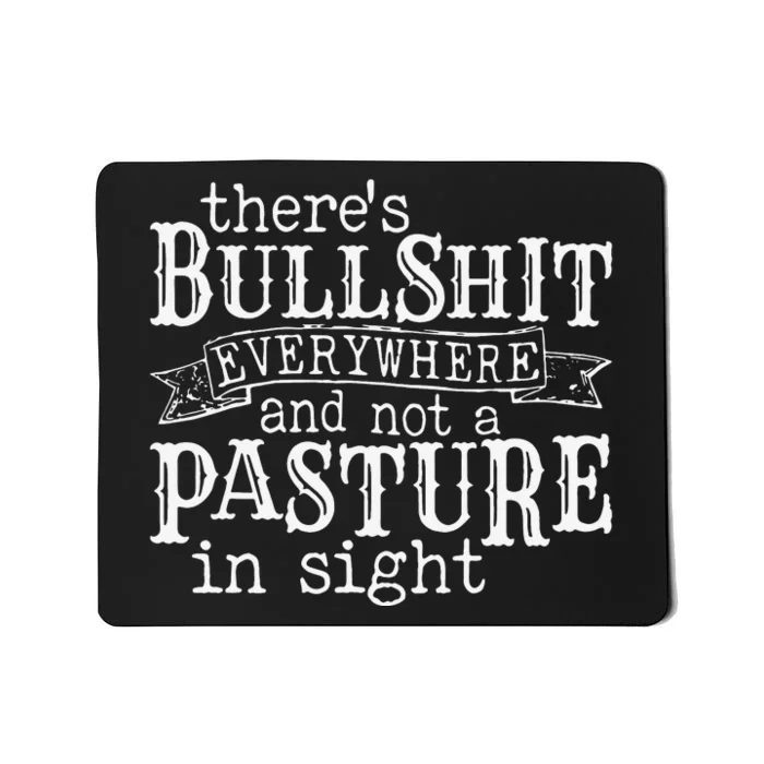 There's Bullshit Everywhere And Not A Pasture In Sight Mousepad