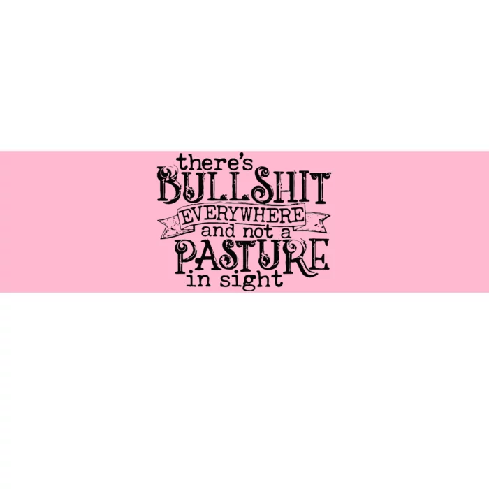 There’s Bullshit Everywhere And Not A Pasture In Sight Quote Bumper Sticker