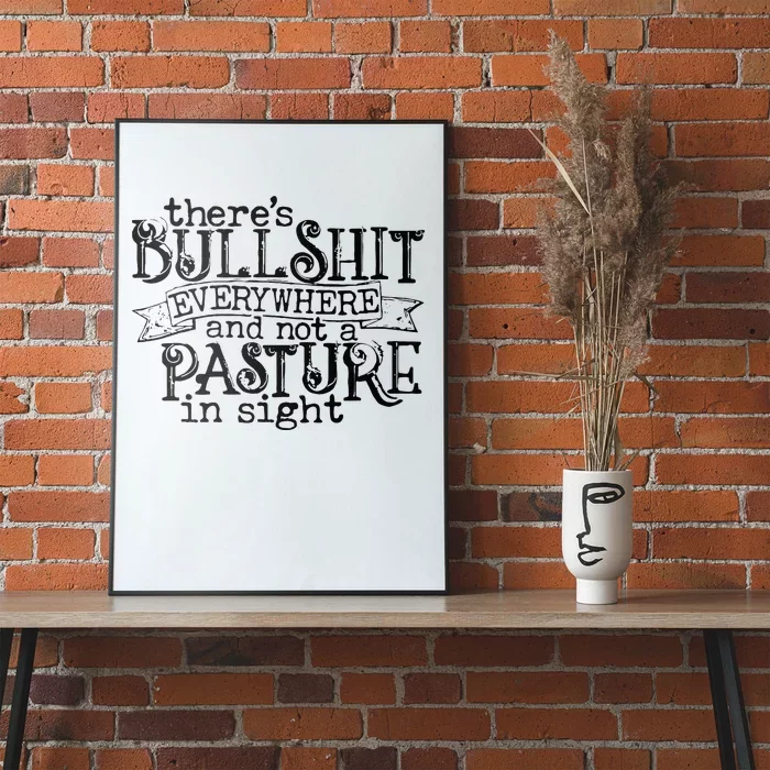 There’s Bullshit Everywhere And Not A Pasture In Sight Quote Poster