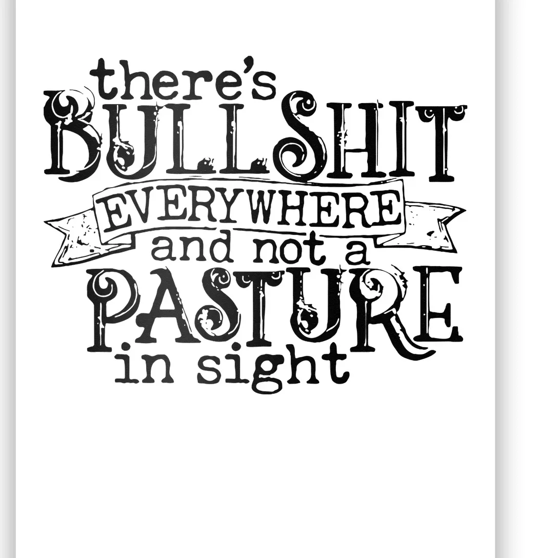 There’s Bullshit Everywhere And Not A Pasture In Sight Quote Poster