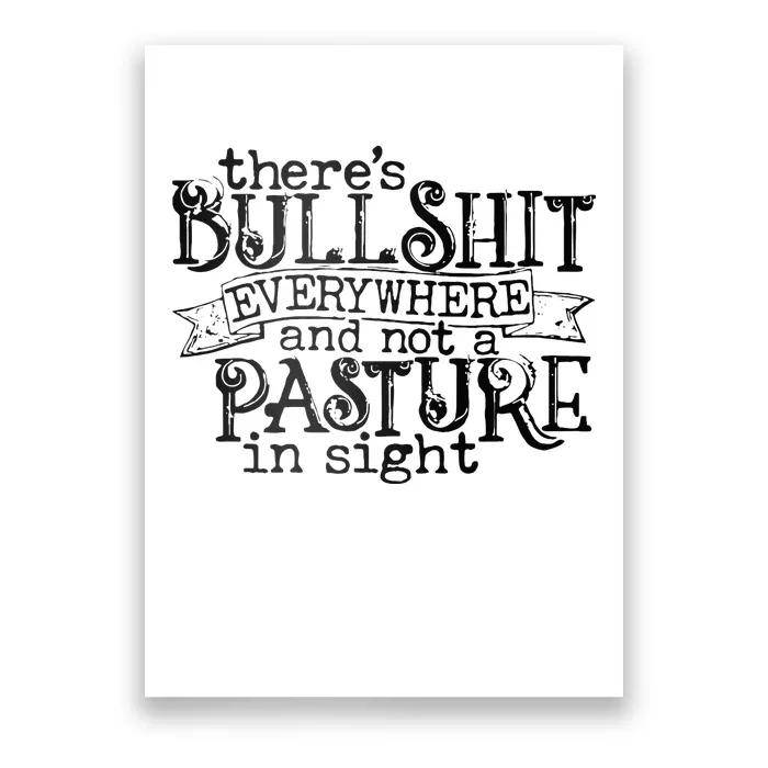 There’s Bullshit Everywhere And Not A Pasture In Sight Quote Poster