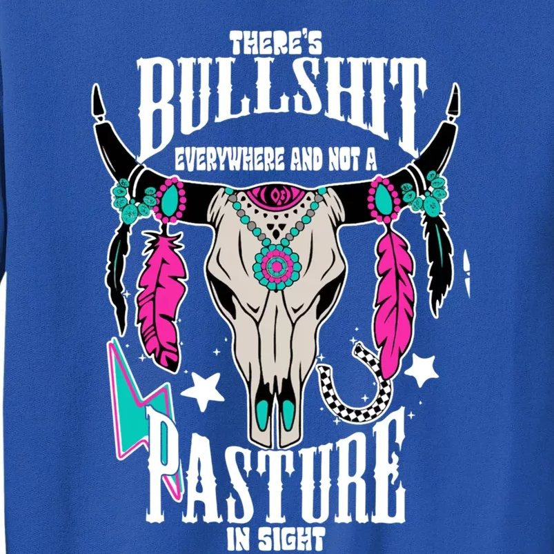 ThereS Bullshit Everywhere And Not A Pasture In Sight Gift Sweatshirt