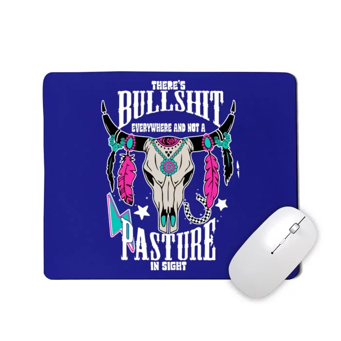 ThereS Bullshit Everywhere And Not A Pasture In Sight Gift Mousepad