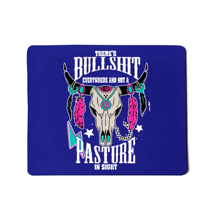 ThereS Bullshit Everywhere And Not A Pasture In Sight Gift Mousepad