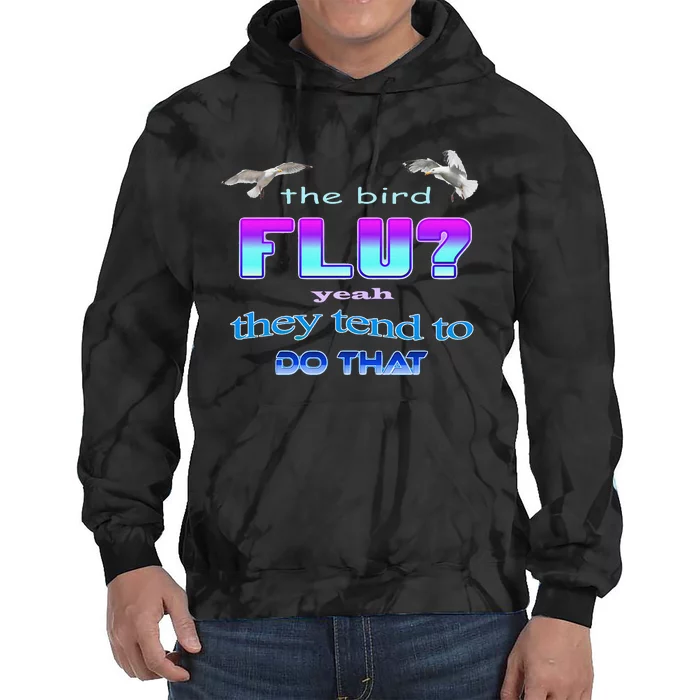 The Bird Flu Yeah They Tend To Do That Tie Dye Hoodie