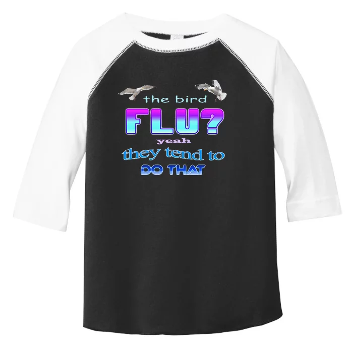 The Bird Flu Yeah They Tend To Do That Toddler Fine Jersey T-Shirt