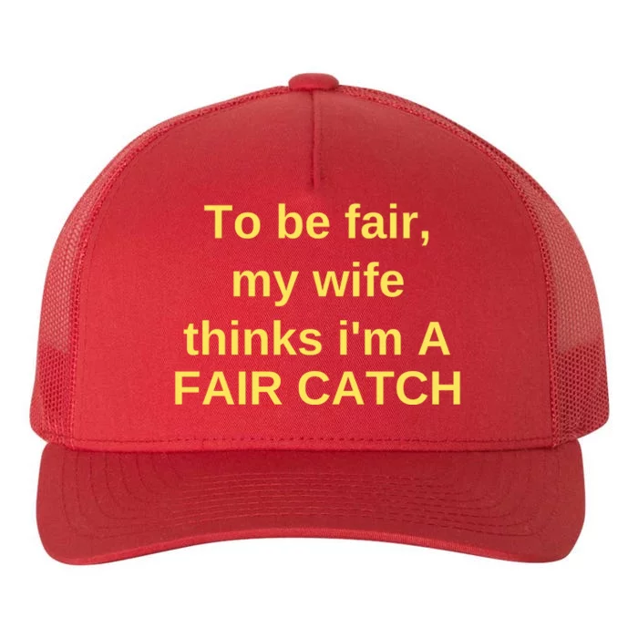 To Be Fair My Wife Thinks IM A Fair Catch Yupoong Adult 5-Panel Trucker Hat